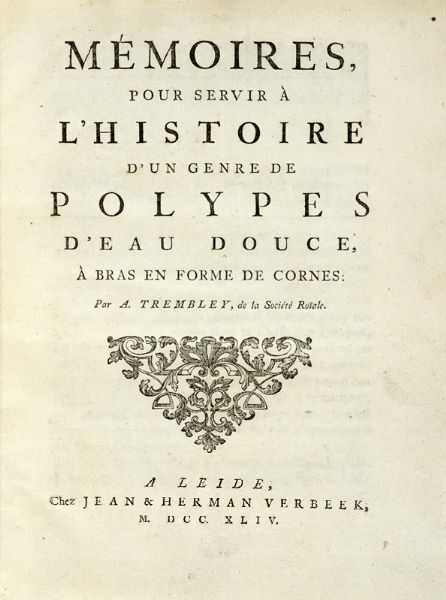 ABRAHAM TREMBLEY : Mmoires pour servir  l'histoire d'un genre de polypes d'eau douce,  bras en forme de cornes.  - Asta Libri a stampa dal XV al XIX secolo [Parte II] - Associazione Nazionale - Case d'Asta italiane