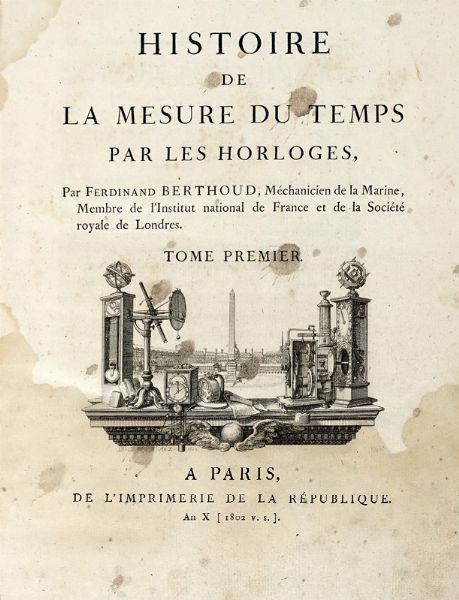 FERDINAND BERTHOUD : Histoire de la mesure du temps par les horloges... Tome premier (-second).  - Asta Libri a stampa dal XV al XIX secolo [Parte II] - Associazione Nazionale - Case d'Asta italiane