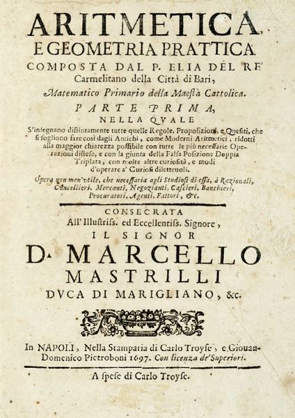ELIA DEL RE : Aritmetica, e geometria prattica [...]. Parte prima (-seconda), nella quale s'insegnano distintamente tutte quelle regole, proposizioni, e quesiti, che si sogliono fare cosi dagli antichi...  - Asta Libri a stampa dal XV al XIX secolo [Parte II] - Associazione Nazionale - Case d'Asta italiane