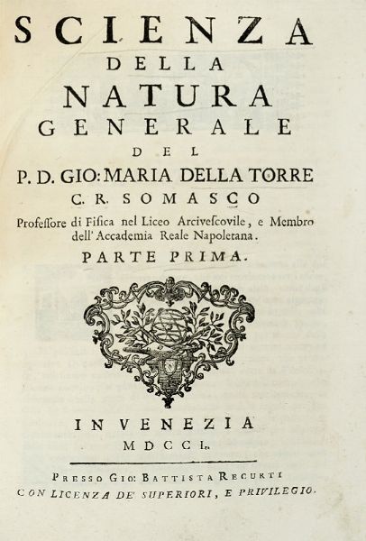 Giovanni Maria Della Torre : Scienza della natura generale [...] Parte prima (-seconda).  - Asta Libri a stampa dal XV al XIX secolo [Parte II] - Associazione Nazionale - Case d'Asta italiane