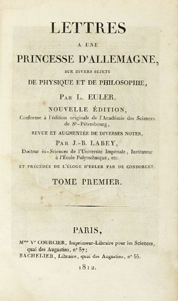 LEONHARD EULER : Lettres a une princesse d'Allemagne, sur divers sujets de physique et de philosophie... Tome premier (-second).  - Asta Libri a stampa dal XV al XIX secolo [Parte II] - Associazione Nazionale - Case d'Asta italiane