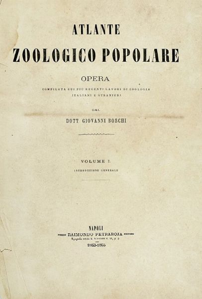 GIOVANNI BOSCHI : Tavole dall'Atlante zoologico popolare. Opera compilata sui pi recenti lavori di zoologia italiani e stranieri.  - Asta Libri a stampa dal XV al XIX secolo [Parte II] - Associazione Nazionale - Case d'Asta italiane