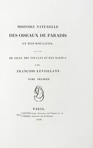 FRANOIS LEVAILLANT : Histoire naturelle des oiseaux de paradis et des rolliers, suivie de celle des Toucans et des Barbus. Tome premier (-second).  - Asta Libri a stampa dal XV al XIX secolo [Parte II] - Associazione Nazionale - Case d'Asta italiane