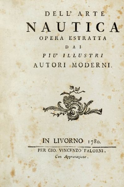 Dell'arte nautica opera estratta dai pi illustri autori moderni.  - Asta Libri a stampa dal XV al XIX secolo [Parte II] - Associazione Nazionale - Case d'Asta italiane