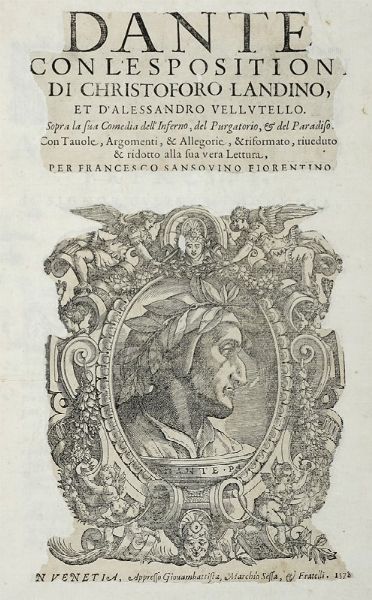 DANTE ALIGHIERI : Dante con l'espositioni di Christoforo Landino et d'Alessandro Vellutello sopra la sua Comedia dell'Inferno, del Purgatorio, & del Paradiso.  - Asta Libri a stampa dal XV al XIX secolo [Parte II] - Associazione Nazionale - Case d'Asta italiane