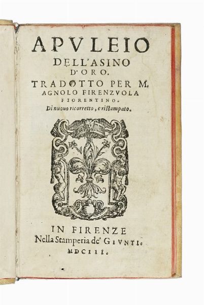 APULEIUS : Dell'asino d'oro. Tradotto per M. Agnolo Firenzuola fiorentino.  - Asta Libri a stampa dal XV al XIX secolo [Parte II] - Associazione Nazionale - Case d'Asta italiane