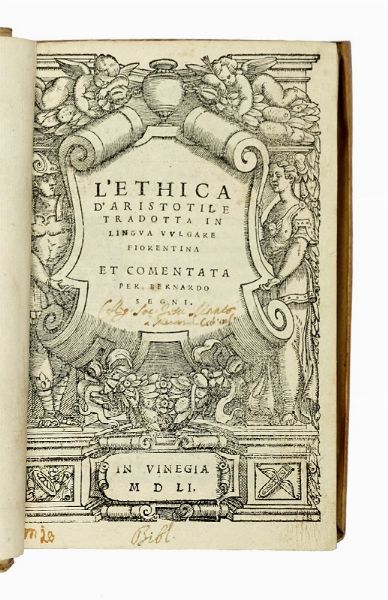 ARISTOTELES : L'Ethica [...] tradotta in lingua vulgare fiorentina et comentata per Bernardo Segni.  - Asta Libri a stampa dal XV al XIX secolo [Parte II] - Associazione Nazionale - Case d'Asta italiane