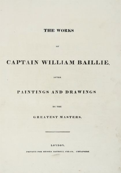 WILLIAM BAILLIE : The Works [...] After Paintings and Drawings by the Greatest Masters.  - Asta Libri a stampa dal XV al XIX secolo [Parte II] - Associazione Nazionale - Case d'Asta italiane