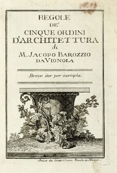 GIACOMO BAROZZI (DETTO IL VIGNOLA) : Regole de' cinque ordini d'architettura.  - Asta Libri a stampa dal XV al XIX secolo [Parte II] - Associazione Nazionale - Case d'Asta italiane