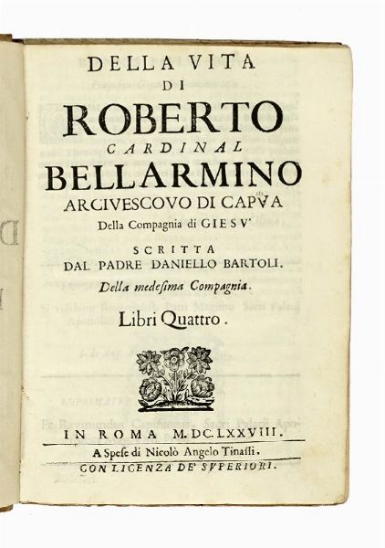 DANIELLO BARTOLI : Della vita di Roberto cardinal Bellarmino arcivescovo di Capua della Compagnia di Gies...  - Asta Libri a stampa dal XV al XIX secolo [Parte II] - Associazione Nazionale - Case d'Asta italiane