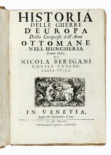 NICOL BEREGAN : Historia delle guerre d'Europa dalla comparsa dell'armi ottomane nell'Hungheria l'anno 1683 [...] Parte prima (-seconda).  - Asta Libri a stampa dal XV al XIX secolo [Parte II] - Associazione Nazionale - Case d'Asta italiane