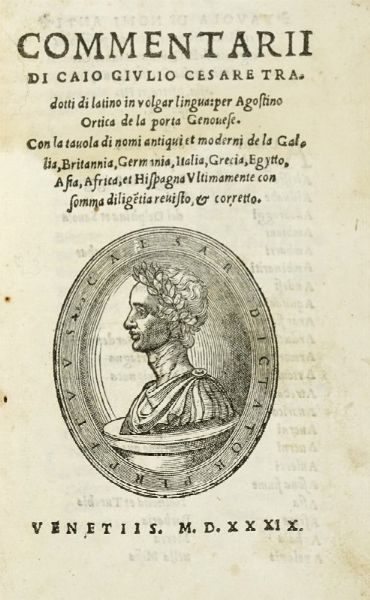 GAIUS JULIUS CAESAR : Commentarii [...] tradotti di latino in volgar lingua: per Agostino Ortica De La Porta.  - Asta Libri a stampa dal XV al XIX secolo [Parte II] - Associazione Nazionale - Case d'Asta italiane