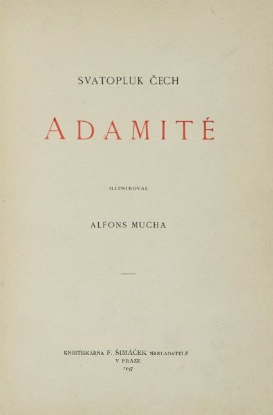 SVATOPLUK CECH : Adamit illustroval Alfons Mucha.  - Asta Libri a stampa dal XV al XIX secolo [Parte II] - Associazione Nazionale - Case d'Asta italiane