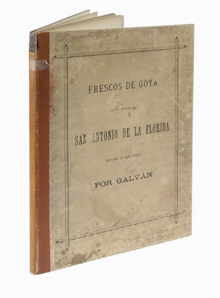 JOS MARA GALVN Y CANDELA : Frescos de Goya en la iglesia de san antonio de la florida [...] Segunda edicin.  - Asta Libri a stampa dal XV al XIX secolo [Parte II] - Associazione Nazionale - Case d'Asta italiane