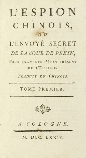 PIERRE ANGE GOUDAR : L'espion chinois, ou L'envoy secret de la cour de Pkin, pour examiner l'tat prsent de l'Europe. Tome premier (-sixieme).  - Asta Libri a stampa dal XV al XIX secolo [Parte II] - Associazione Nazionale - Case d'Asta italiane