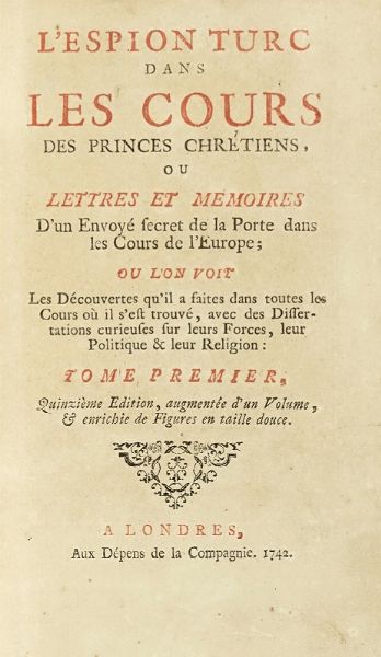 PIERRE ANGE GOUDAR : L'espion chinois, ou L'envoy secret de la cour de Pkin, pour examiner l'tat prsent de l'Europe. Tome premier (-sixieme).  - Asta Libri a stampa dal XV al XIX secolo [Parte II] - Associazione Nazionale - Case d'Asta italiane