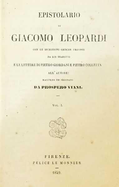 GIACOMO LEOPARDI : Epistolario [...] Raccolto e ordinato da Prospero Viani.  - Asta Libri a stampa dal XV al XIX secolo [Parte II] - Associazione Nazionale - Case d'Asta italiane