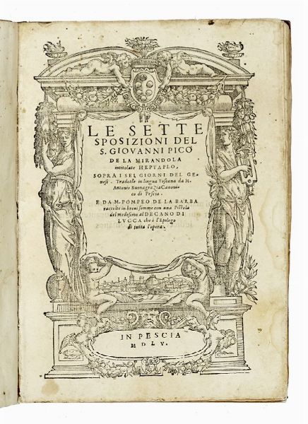 GIOVANNI PICO DELLA MIRANDOLA : Le Sette sposizioni [...] sopra i sei giorni del Genesi. Tradotte in lingua Toscana da M. Antonio Buonagrazia canonico di Pescia. E da M. Pompeo de la Barba raccolte in brevi somme...  - Asta Libri a stampa dal XV al XIX secolo [Parte II] - Associazione Nazionale - Case d'Asta italiane