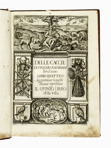 EUGENIO RAIMONDI : Delle caccie [...] libri quattro aggiuntovi 'n questa nuova 'mpressione il quinto libro della villa.  - Asta Libri a stampa dal XV al XIX secolo [Parte II] - Associazione Nazionale - Case d'Asta italiane