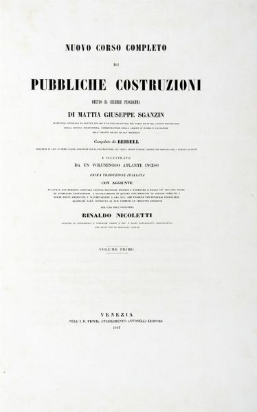 FELIX JEAN BAPTISTE JOSEPH REIBELL : Nuovo corso completo di pubbliche costruzioni dietro il celebre programma di Mattia Giuseppe Sganzin [...] Volume primo (-terzo).  - Asta Libri a stampa dal XV al XIX secolo [Parte II] - Associazione Nazionale - Case d'Asta italiane