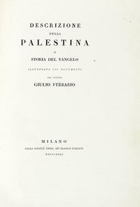 Giulio Ferrario - Descrizione della Palestina o Storia del vangelo illustrata coi monumenti.