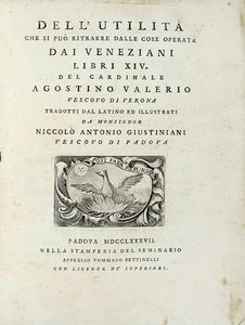 AGOSTINO VALIER : Dell'utilit che si pu ritrarre dalle cose operate dai Veneziani Libri XIV.  - Asta Libri a stampa dal XV al XIX secolo [Parte II] - Associazione Nazionale - Case d'Asta italiane