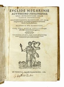 EUCLIDES : Euclide megarense acutissimo philosopho, solo introduttore delle scientie mathematice, diligentemente rassettato, et alla integrit ridotto...  - Asta Libri a stampa dal XV al XIX secolo [Parte II] - Associazione Nazionale - Case d'Asta italiane