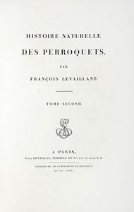 FRANOIS LEVAILLANT : Histoire naturelle des perroquets. Tome premier (-second).  - Asta Libri a stampa dal XV al XIX secolo [Parte II] - Associazione Nazionale - Case d'Asta italiane