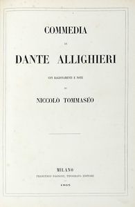 DANTE ALIGHIERI - Commedia [...] con ragionamenti e note di Niccolò Tommaseo.