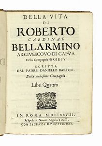 DANIELLO BARTOLI - Della vita di Roberto cardinal Bellarmino arcivescovo di Capua della Compagnia di Giesù...