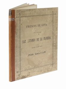 JOS MARA GALVN Y CANDELA : Frescos de Goya en la iglesia de san antonio de la florida [...] Segunda edicin.  - Asta Libri a stampa dal XV al XIX secolo [Parte II] - Associazione Nazionale - Case d'Asta italiane