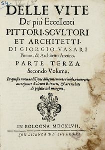 Giorgio Vasari - Le vite de' pi eccellenti pittori, scultori et architetti [...]. Parte Prima (-Parte terza Secondo volume).