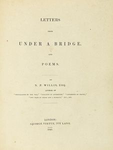 NATHANIEL PARKER WILLIS - Letters from under a Bridge. And Poems.