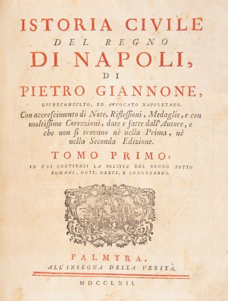 Pietro Giannone - Istoria civile del Regno di Napoli. Con accrescimento di note riflessioni medaglie e con moltissime correzioni date e fatte dall' Autore e che non si trovano n� nella prima n� nella seconda edizione. Solo Tomo I  - Asta Libri Antichi e Stampe - Associazione Nazionale - Case d'Asta italiane
