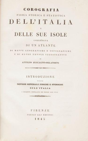 Attilio Zuccagni Orlandini. Corografia fisica, storica e statistica dell'Italia e delle sue Isole. Primo Volume  - Asta Libri Antichi e Stampe - Associazione Nazionale - Case d'Asta italiane