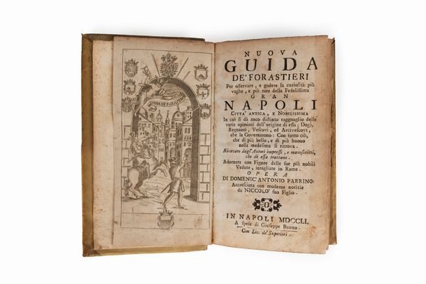 Domenico Antonio Parrino : Nuova guida de' forastieri per osservare, e godere la curiosita piu vaghe, e piu rare della fedelissima gran Napoli citta antica, e nobilissima [...], 1751  - Asta Libri, Autografi e Stampe - Associazione Nazionale - Case d'Asta italiane