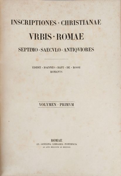 Giovanni Battista De Rossi : Inscriptiones Christianae urbis Romae septimo saeculo  - Asta Libri, Autografi e Stampe - Associazione Nazionale - Case d'Asta italiane