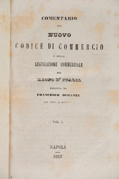 Francesco Durante : Comentario del nuovo codice di commercio e della legislazione commerciale del Regno d'Italia.  - Asta Libri, Autografi e Stampe - Associazione Nazionale - Case d'Asta italiane