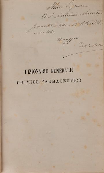 Nicola Reale : Dizionario generale chimico-farmaceutico nel quale si tratta largamente di tutt'i i corpi usati in medicina con gli usi, i caratteri, le virtù terapeutiche e tossiche, gli antidoti, le forme e le dosi medicinali, le incompatibilità, le adulterazioni e le falsificazioni.  - Asta Libri, Autografi e Stampe - Associazione Nazionale - Case d'Asta italiane