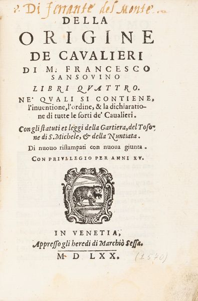 Sansovino, Francesco : Della origine de caualieri di m. Francesco Sansouino libri quattro. Ne' quali si contiene, l'inuentione, l'ordine, & la dichiaratione di tutte le sorti de' caualieri.  - Asta Libri, Autografi e Stampe - Associazione Nazionale - Case d'Asta italiane