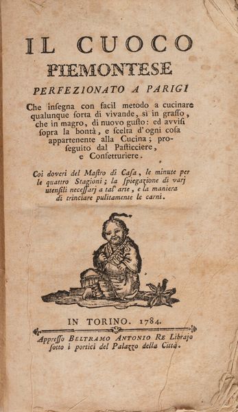 Il cuoco piemontese perfezionato a Parigi che insegna con facil metodo a cucinare qualunque sorta di vivande, sì in grasso, che in magro ...  - Asta Libri, Autografi e Stampe - Associazione Nazionale - Case d'Asta italiane