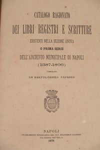 Bartolomeo Capasso - Catalogo ragionato dei libri registri e scritture esistenti nella sezione antica o prima serie dell'Archivio Municipale di Napoli (1387-1806).