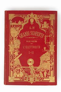 Stefano Pagliani : L'elettricità sua produzione e sue applicazioni nelle scienze nelle arti e nell'industria.  - Asta Libri, Autografi e Stampe - Associazione Nazionale - Case d'Asta italiane