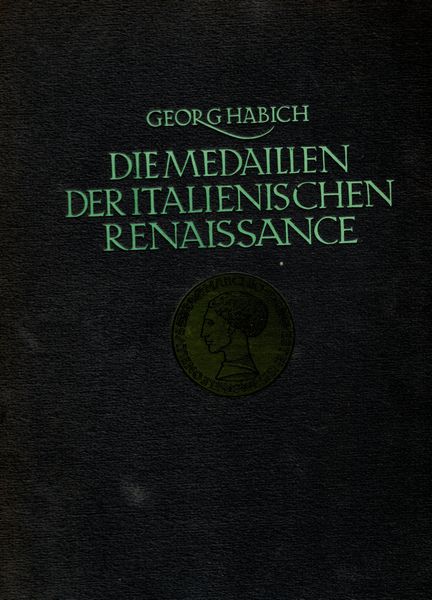 HABICH Georg. Die medaillen der italienischen Renaissance. Stuttgart e Berlino 1923  - Asta Placchette e medaglie dal XIV al XIX secolo - Associazione Nazionale - Case d'Asta italiane