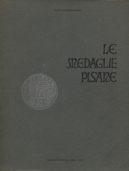 BERNARDINI  R. -  Le medaglie pisane. Pisa, 1973  - Asta Placchette e medaglie dal XIV al XIX secolo - Associazione Nazionale - Case d'Asta italiane