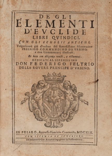 Euclide : De gli elementi d'Euclide Libri quindici. Con gli scholii antichi. Volgarizzati gi d'ordine del famosissimo Matematico Federico Commandino da Urbino, et hora con diligentia revisti, e ristampati.  - Asta Libri, Autografi e Stampe - Associazione Nazionale - Case d'Asta italiane