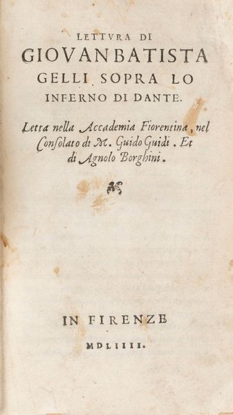 Gelli, Giovan Battista : Lettura...sopra lo Inferno di Dante  - Asta Libri, Autografi e Stampe - Associazione Nazionale - Case d'Asta italiane