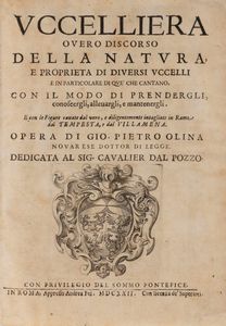 Giovan Pietro Olina - Uccelliera overo discorso della natura e propriet di diversi uccelli e in particolare di que' che cantano con il modo di prendergli, conoscergli, allevargli, e manrenergli. E con le figure cavate dal vero, e diligentemente intagliate in rame dal Tempesta e da Villamena.