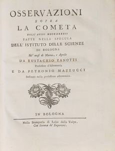 EUSTACHIO ZANOTTI - 1) La cometa dell'anno 1739 osservata nella specula dell'Istituto delle scienze di Bologna ne' mesi di maggio, giugno, luglio, e agosto da Eustachio Zanotti e compagni