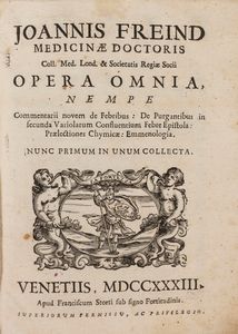 John Freind - Opera omnia, nempe Commentarii novem de febribus: De purgantibus in secunda variolarum confluentium febre epistola [...]